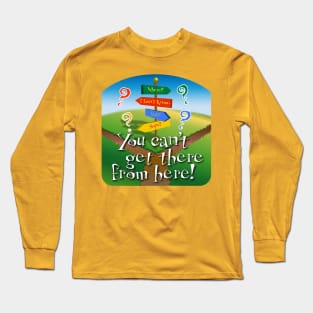 Cant get there Long Sleeve T-Shirt